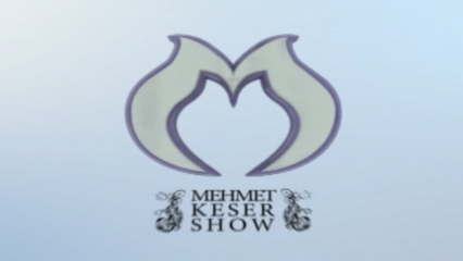 Mehmet Keser Show
