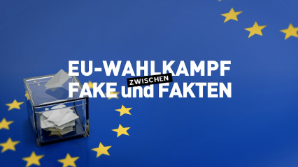 Posterframe von EU-Wahlkampf zwischen Fake und Fakten